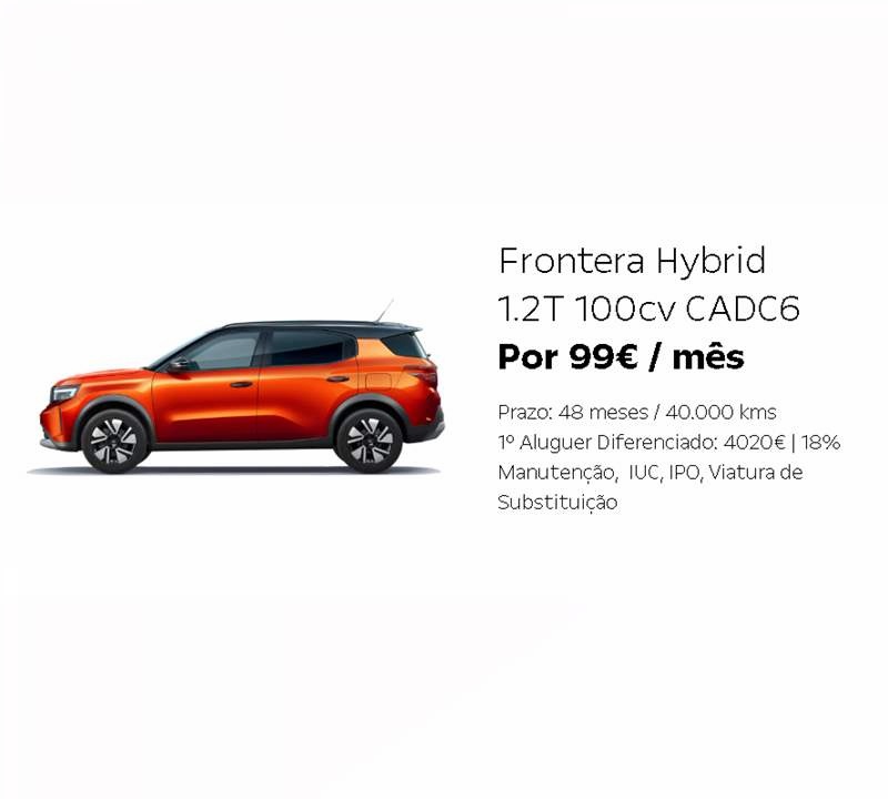 Frontera Hybrid 1.2T 100cv CADC6 Por 99€ / mês Frontera Hybrid 1.2T 100cv CADC6 Por 99€ / mês