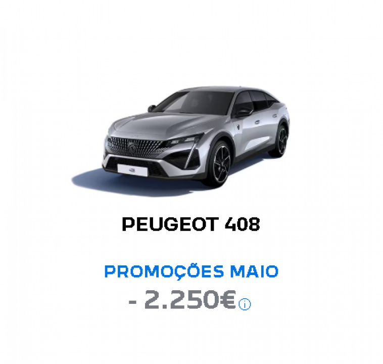 PEUGEOT 408 PROMOÇÕES MAIO - 2.250€ PEUGEOT 408 PROMOÇÕES MAIO - 2.250€