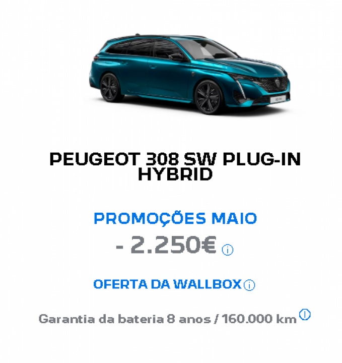 PEUGEOT 308 SW PLUG-IN HYBRID PROMOÇÕES MAIO - 2.250€ PEUGEOT 308 SW PLUG-IN HYBRID PROMOÇÕES MAIO - 2.250€
